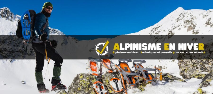 Alpinisme en hiver : techniques et conseils pour rester en sécurité