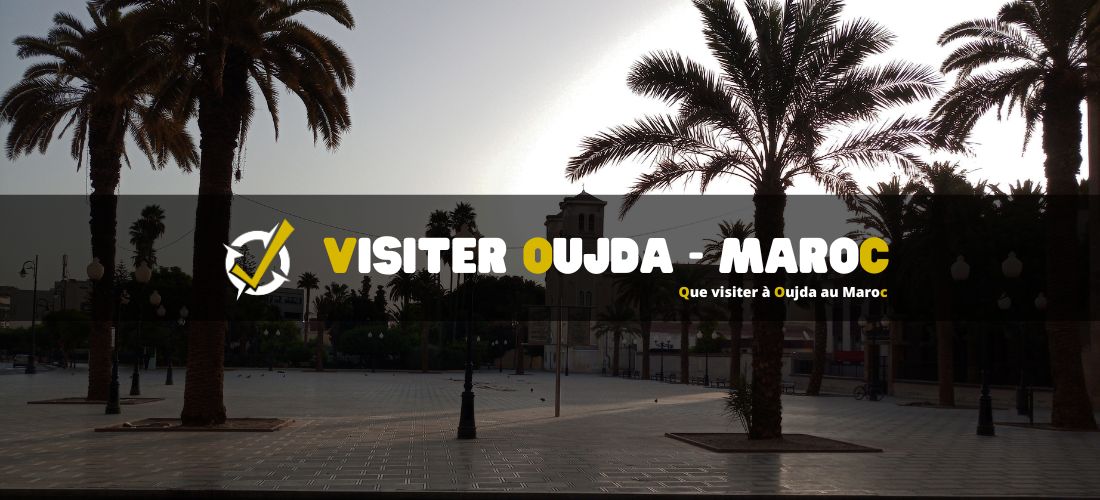 Que visiter à Oujda au Maroc ?