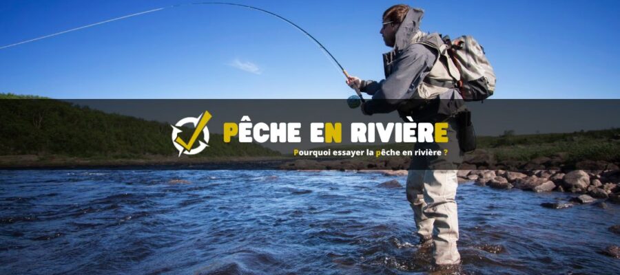 Pourquoi essayer la pêche en rivière ?