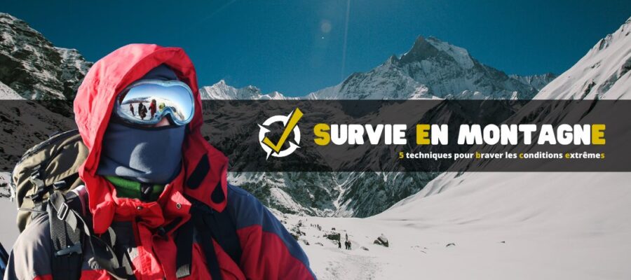 Survie en montagne : 5 techniques pour braver les conditions extrêmes