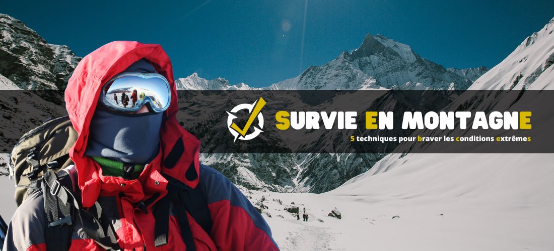 Survie en montagne : 5 techniques pour braver les conditions extrêmes