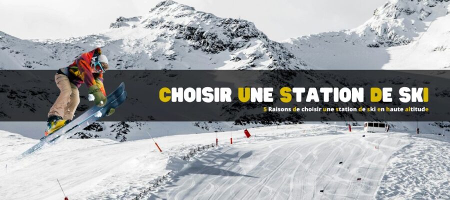 5 Raisons de choisir une station de ski en haute altitude