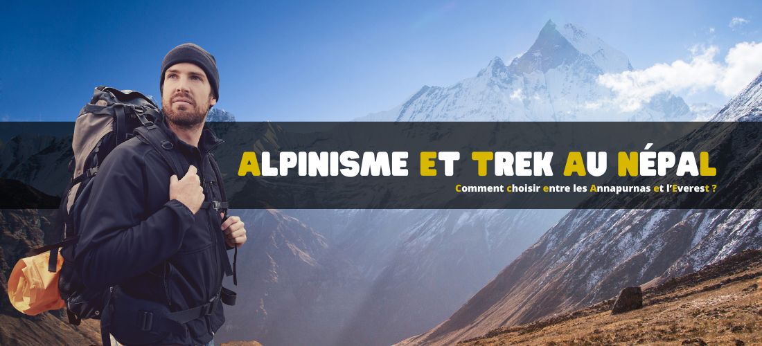 Alpinisme et trek au Népal : comment choisir entre les Annapurnas et l’Everest ?