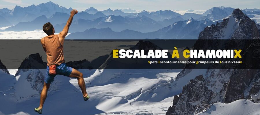 Escalade à Chamonix : spots incontournables pour grimpeurs de tous niveaux