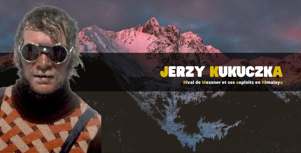 Jerzy Kukuczka – rival de Messner et ses exploits en Himalaya