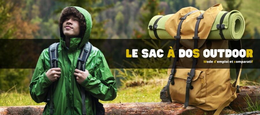 Le sac à dos Outdoor : mode d'emploi et comparatif