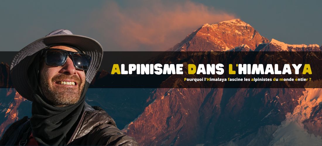 Pourquoi l’Himalaya fascine les alpinistes du monde entier ?