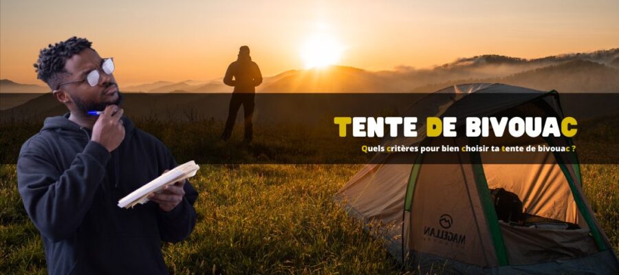 Quels critères pour bien choisir ta tente de bivouac ?