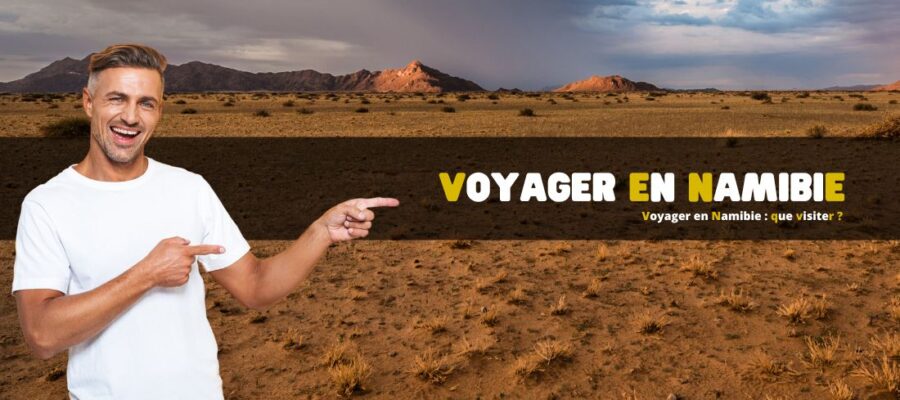 Voyager en Namibie : que visiter ?