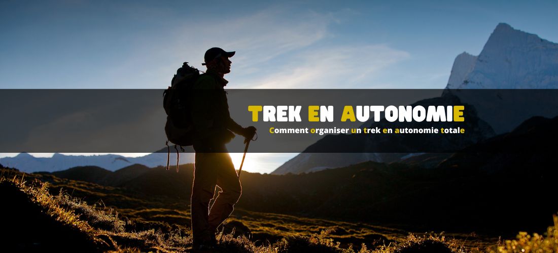 Comment organiser un trek en autonomie totale