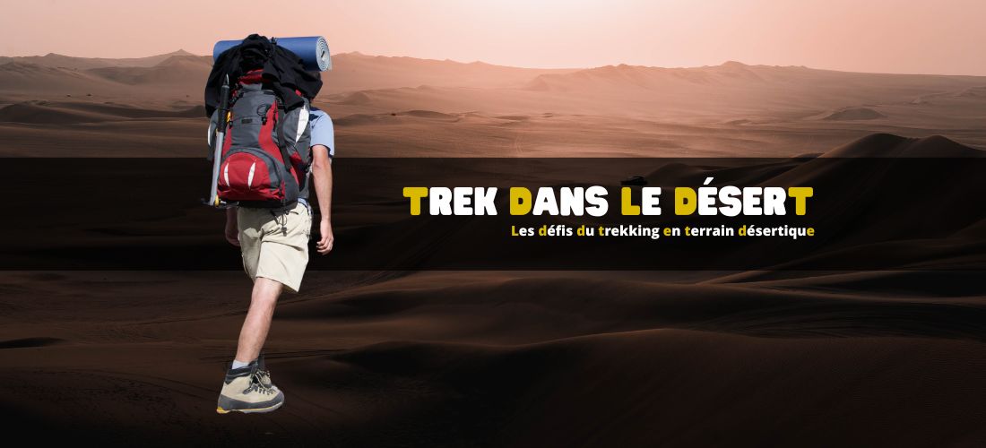 Les défis du trekking en terrain désertique