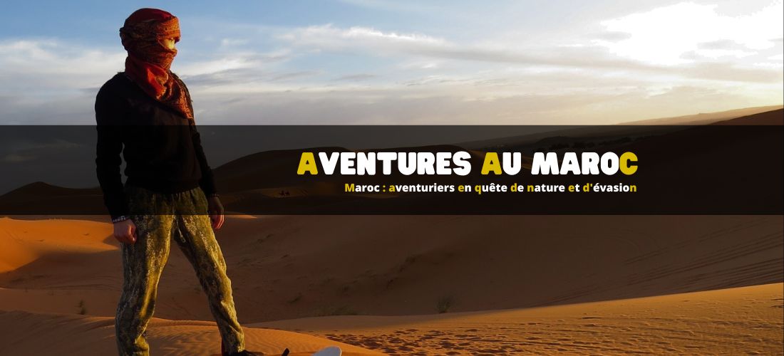 Maroc : aventuriers en quête de nature et d'évasion