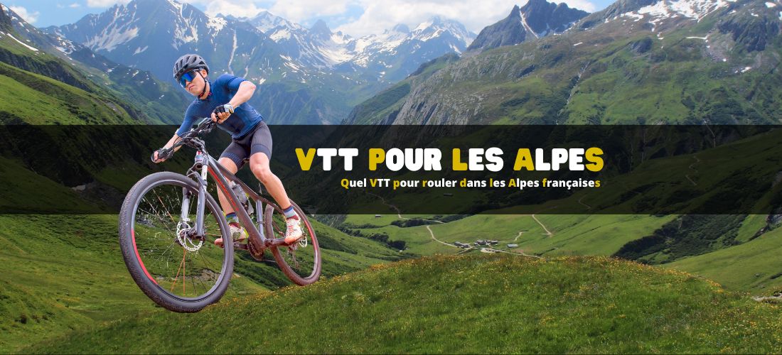 Quel VTT pour rouler dans les Alpes françaises