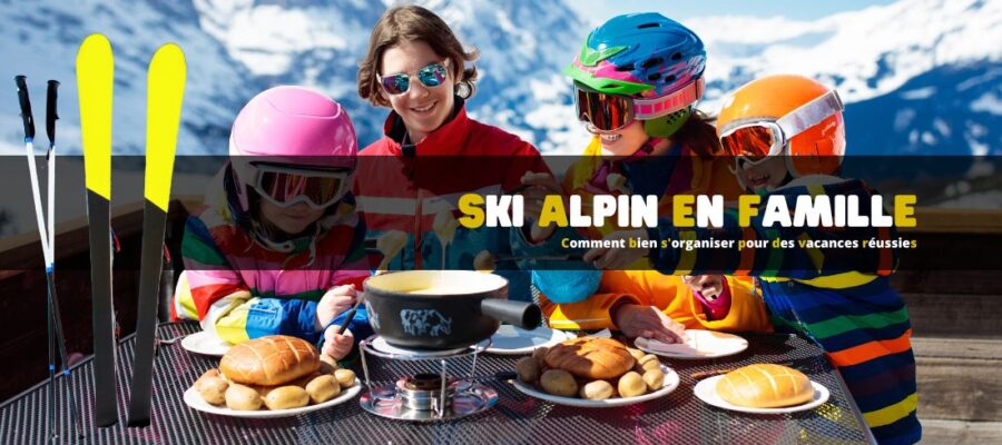 Ski alpin en famille : comment bien s'organiser pour des vacances réussies