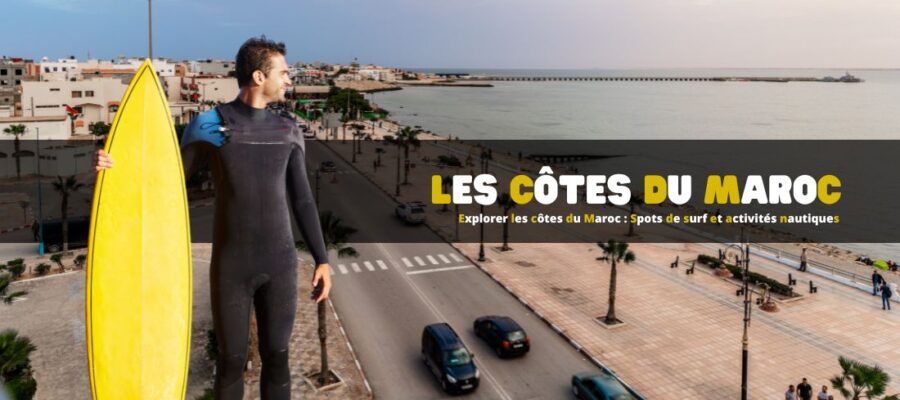 Explorer les côtes du Maroc : Spots de surf et activités nautiques