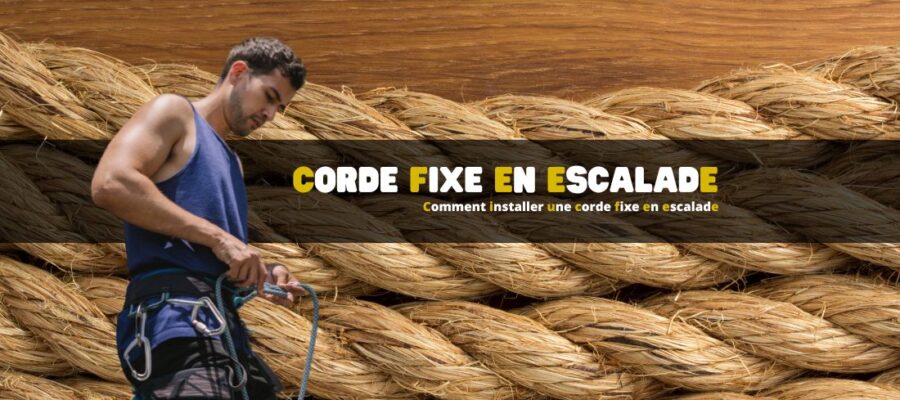 Comment installer une corde fixe en escalade