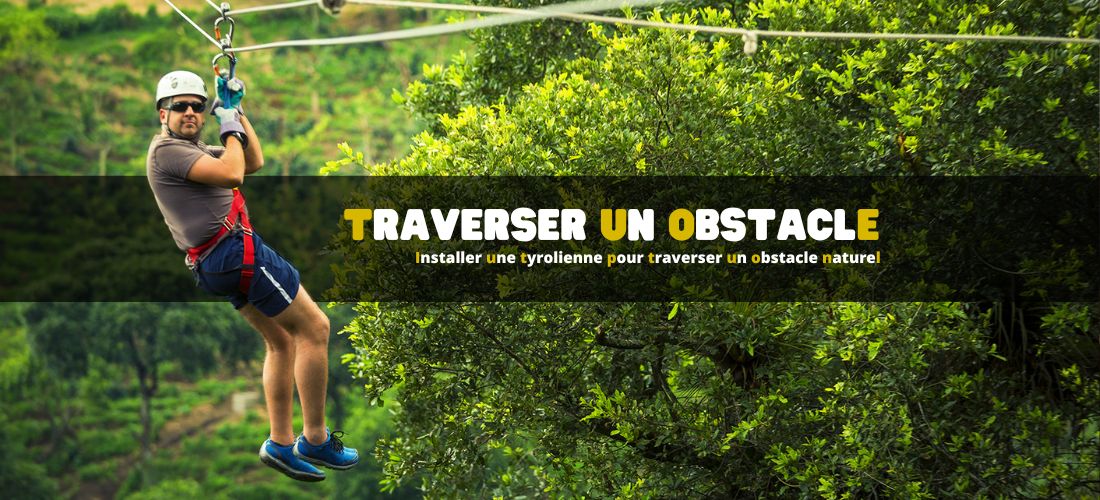 Comment installer une tyrolienne pour traverser un obstacle naturel