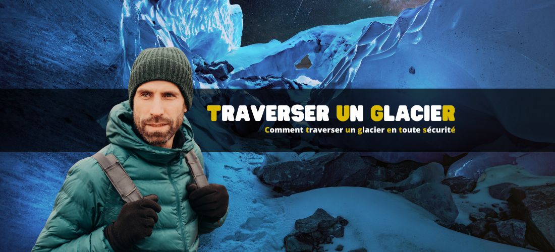 Comment traverser un glacier en toute sécurité