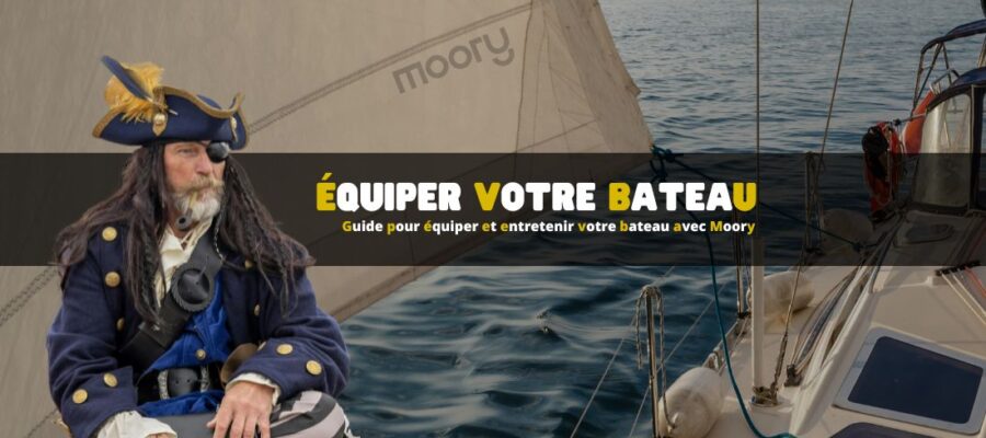 Guide pour bien équiper et entretenir votre bateau avec Moory