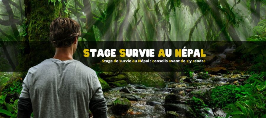 Stage de survie au Népal : conseils avant de s'y rendre