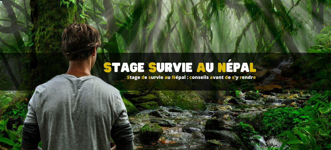 Stage de survie au Népal : conseils avant de s'y rendre