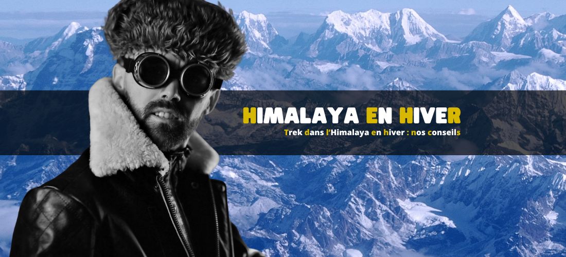 Trek dans l’Himalaya en hiver : nos conseils