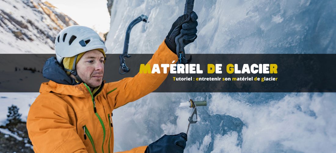 Tutoriel : entretenir son matériel de glacier après une sortie