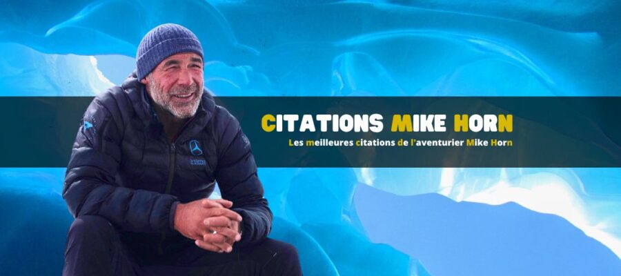 Les meilleures citations de l'aventurier Mike Horn