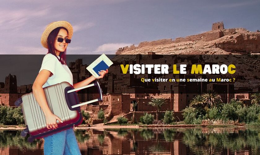 Que visiter en une semaine au Maroc ?