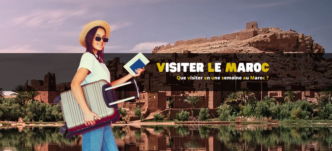 Que visiter en une semaine au Maroc ?